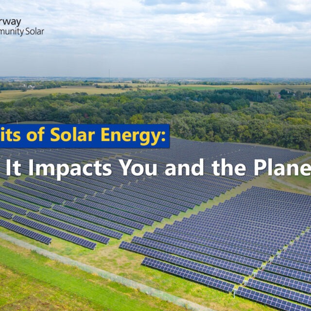 Benefits of Solar Energy: How It Impacts You and the Planet